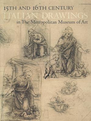 Fifteenth and Sixteenth Century Italian Drawings in The Metropolitan Museum of Art