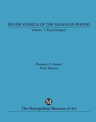 Silver Vessels of the Sasanian Period, Volume I, Royal Imagery