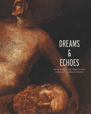 Dreams and Echoes: Drawings and Sculpture in the David and Celia Hilliard Collection (Art Institute of Chicago)