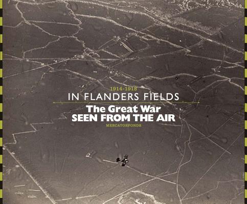 The Great War Seen from the Air: In Flanders Fields, 19141918