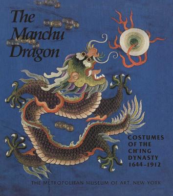 The Manchu Dragon: Costumes of the Ch'ing Dynasty, 16441912