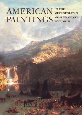 American Paintings in The Metropolitan Museum of Art: Vol. 2, A Catalogue of Works by Artists Born between 1816 and 1845
