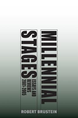 Millennial Stages: Essays and Reviews 2001-2005