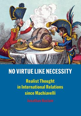 Image for No Virtue Like Necessity: Realist Thought in International Relations since Machiavelli