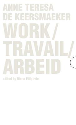 Work / Travail / Arbeid: Anne Teresa De Keersmaeker