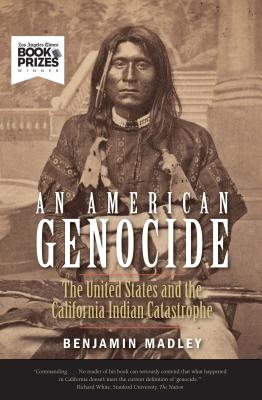 An American Genocide: The United States and the California Indian Catastrophe, 1846-1873 (The Lamar Series in Western History)