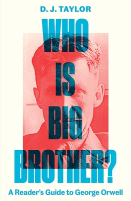 Who Is Big Brother: A Reader's Guide to George Orwell