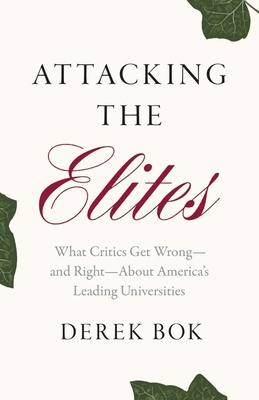 Attacking the Elites: What Critics Get Wrongand RightAbout America's Leading Universities