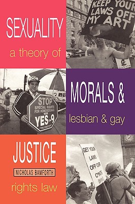 Sexuality, Morals and Justice: A Theory of Lesbian and Gay Rights Law (Lesbian and Gay Studies)