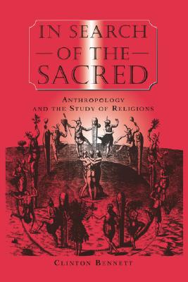In Search of the Sacred: In Search of the Sacred, Anthropology and the Study of Religions