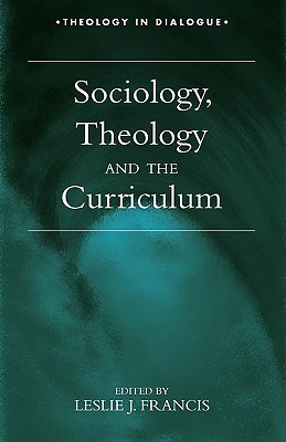 Image for Sociology, Theology, and the Curriculum (Theology in Dialogue Series) Sociology, Theology, and the Curriculum (Theology in Dialogue Series)