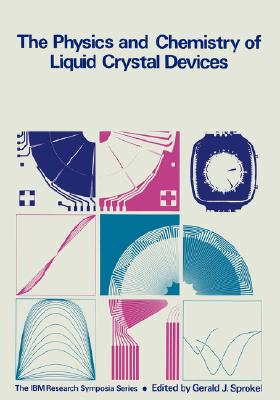 The Physics and Chemistry of Liquid Crystal Devices (The IBM Research Symposia Series)