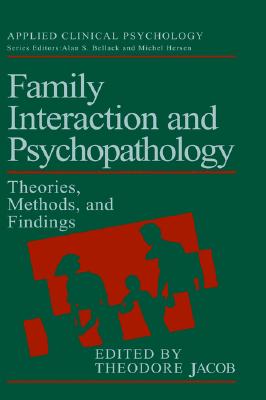 Family Interaction and Psychopathology: Theories, Methods and Findings (NATO Science Series B:)