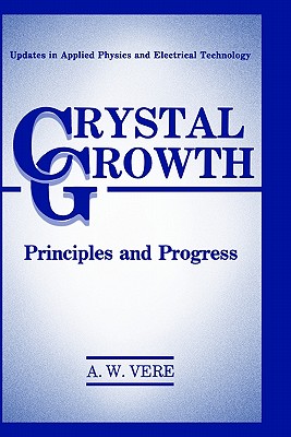 Crystal Growth: Principles and Progress (Updates in Applied Physics and Electrical Technology)