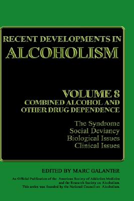 Recent Developments in Alcoholism, Volume 8: Combined Alcohol and Other Drug Dependence: The Syndrome, Social Deviancy, Biological Issues, Clinical Issues