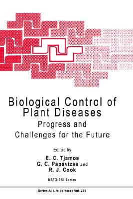 Biological Control of Plant Diseases: Progress and Challenges for the Future (NATO Science Series A:, 230)