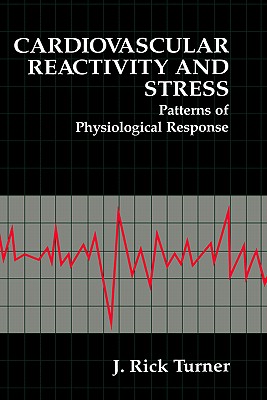 Cardiovascular Reactivity and Stress: Patterns of Physiological Response (The Springer Series in Behavioral Psychophysiology and Medicine)