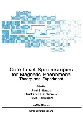 Core Level Spectroscopies for Magnetic Phenomena: Theory and Experiment (NATO Science Series B:, 345)