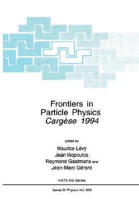 Frontiers in Particle Physics: Cargese 1994 [NATO ASI Series B: Physics Vol. 350]