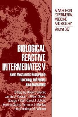 Biological Reactive Intermediates V: Basic Mechanistic Research in Toxicology and Human Risk Assessment [Advances in Experimental Medicine and Biology, Volume 387]