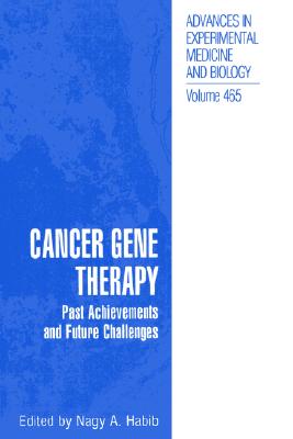 Cancer Gene Therapy: Past Achievements and Future Challenges [Advances in Experimental Medicine and Biology, Volume 465]