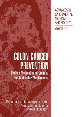Colon Cancer Prevention: Dietary Modulation of Cellular and Molecular Mechanisms [Advances in Experimental Medicine and Biology, Volume 470]