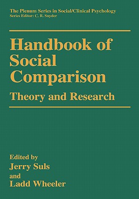 Handbook of Social Comparison: Theory and Research (The Springer Series in Social Clinical Psychology)