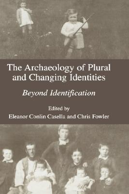 The Archaeology of Plural and Changing Identities: Beyond Identification