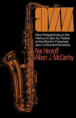 Jazz: New Perspectives On The History Of Jazz By Twelve Of The World's Foremost Jazz Critics And Scholars (Da Capo Paperback)