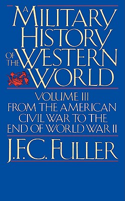 A Military History of the Western World Volume 3: From the American Civil War To The End Of World War 2