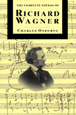 The Complete Operas Of Richard Wagner (The Complete Opera Series)