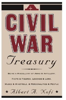 Image for A Civil War Treasury: Being A Miscellany Of Arms And Artillery, Facts And Figures, Legends And Lore, Muses And Minstrels And Personalities And People
