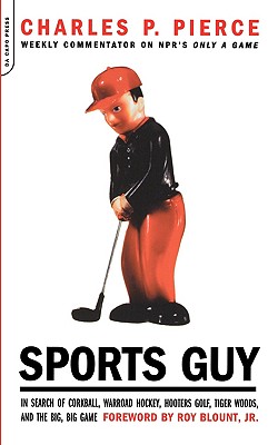 Sports Guy: In Search of Corkball, Warroad Hockey, Hooters Golf, Tiger Woods, and the Big, Big Game