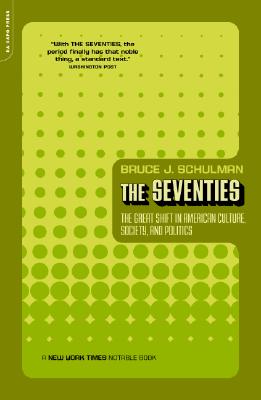 Seventies: The Great Shift in American Culture, Society, and Politics