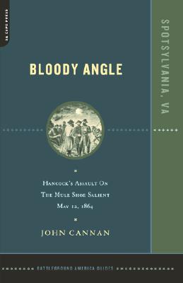 Bloody Angle Hancock's Assault On The Mule Shoe Salient, May 12, 1864
