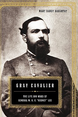 Gray Cavalier : The Life and Wars of General W. H. F. 
