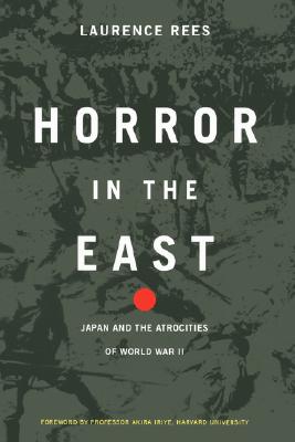 Image for Horror in the East Japan and the Atrocities of World War II Horror in the East Japan and the Atrocities of World War II