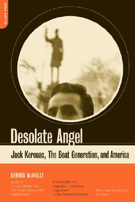 Desolate Angel: Jack Kerouac, The Beat Generation, And America