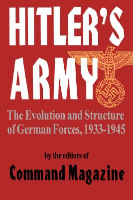 Hitlers Army: Evolution & Structure of German Forces 1933-1945.