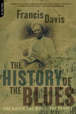 The History Of The Blues: The Roots, The Music, The People