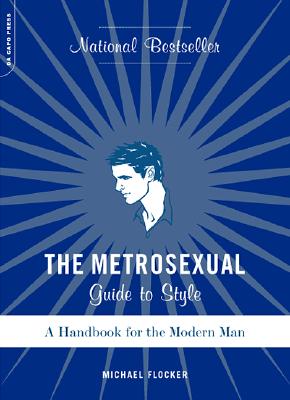 Image for The Metrosexual Guide To Style: A Handbook For The Modern Man