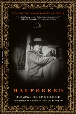 Image for Halfbreed: The Remarkable True Story Of George Bent -- Caught Between The Worlds Of The Indian And The White Man Halfbreed: The Remarkable True Story Of George Bent -- Caught Between The Worlds Of The Indian And The White Man