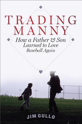 Trading Manny: How a Father and Son Learned to Love Baseball Again