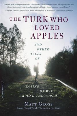 Image for TURK WHO LOVED APPLES, THE AND OTHER TALES OF LOSING MY WAY AROUND THE WORLD