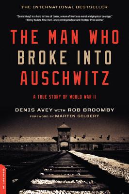 Man who Broke Into Auschwitz: A True Story of World War II