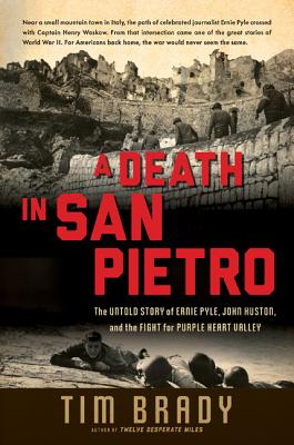Death in San Pietro: The Untold Story of Ernie Pyle, John Huston, and the Fight for Purple Heart Valley