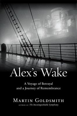Image for Alex's Wake: A Voyage of Betrayal and a Journey of Remembrance Alex's Wake: A Voyage of Betrayal and a Journey of Remembrance