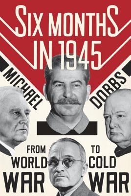 Six Months in 1945 First Edition FDR, Stalin, Churchill, and Truman--From World War to Cold War