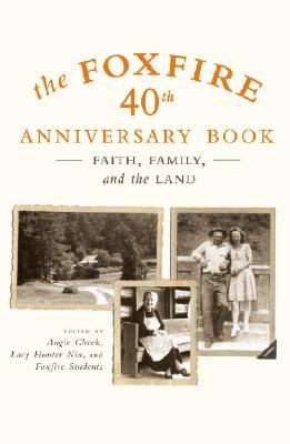 Image for The Foxfire 40th Anniversary Book: Faith, Family, and the Land (Foxfire Series)