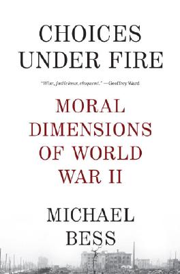 Choices Under Fire: Moral Dimensions of World War II